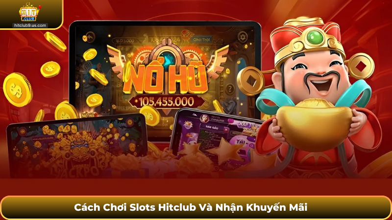 Cách Chơi Slots Hitclub Và Nhận Khuyến Mãi
