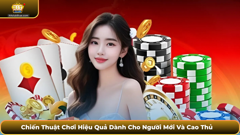 Chiến Thuật Chơi Hiệu Quả Dành Cho Người Mới Và Cao Thủ